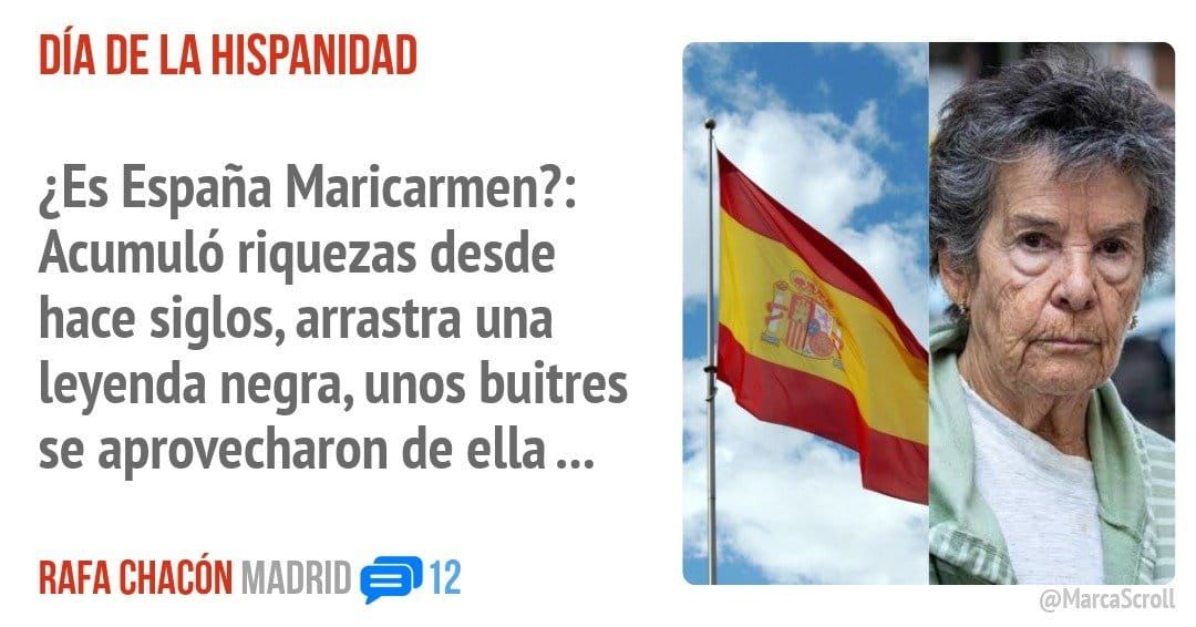 DÍA DE LA HISPANIDAD. ¿Es España Maricarmen?: Acumuló riquezas desde hace siglos, arrastra una leyenda negra, unos buitres se aprovecharon de ella ...