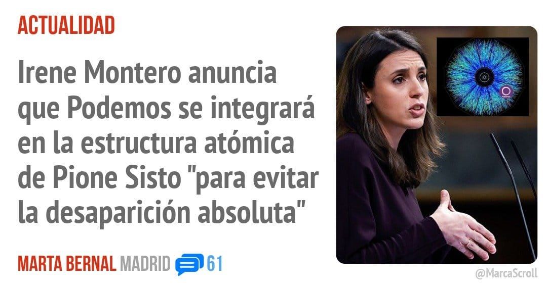 ACTUALIDAD. Irene Montero anuncia que Podemos se integrará en la estructura atómica de Pione Sisto "para evitar la desaparición absoluta"
