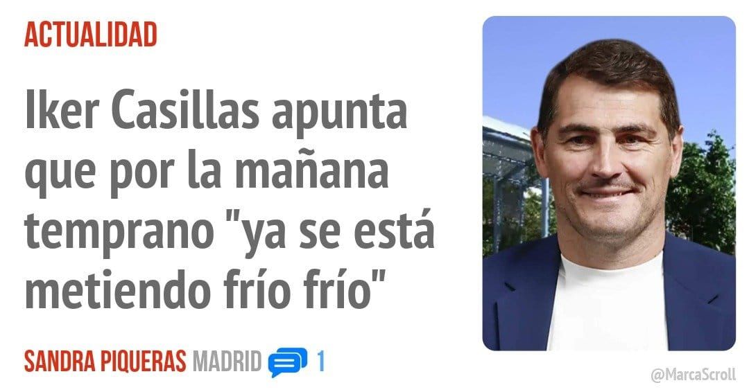 ACTUALIDAD. Iker Casillas apunta que por la mañana temprano "ya se está metiendo frío frío"
