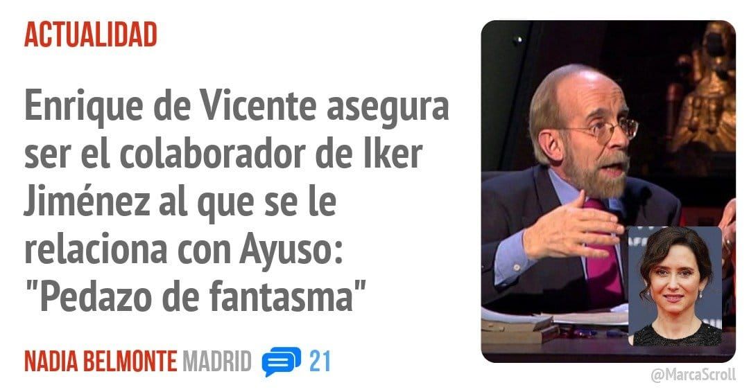 ACTUALIDAD. Enrique de Vicente asegura ser el colaborador de Iker Jiménez al que se le relaciona con Ayuso: "Pedazo de fantasmal'