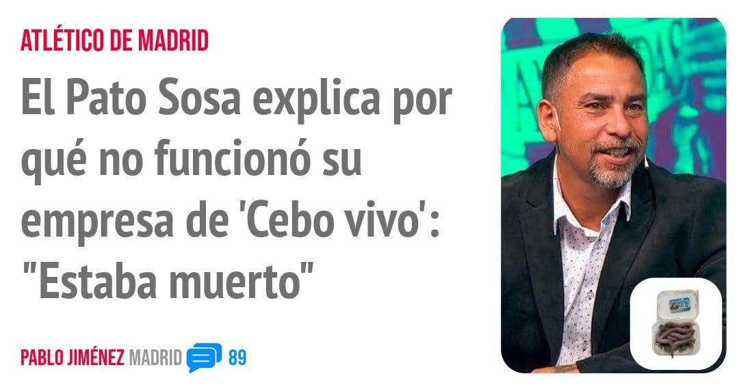 ATLÉTICO DE MADRID. El Pato Sosa explica por qué no funcionó su empresa de 'Cebo vivo': "Estaba muerto"