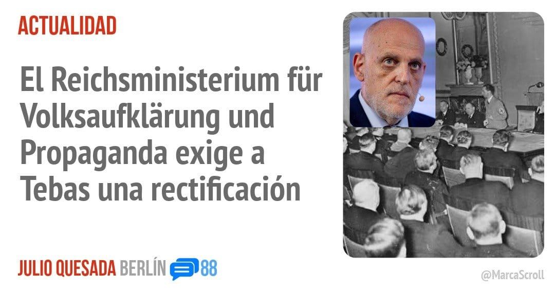 ACTUALIDAD. El Reichsministerium für Volksaufklãrung und Propaganda exige a Tebas una rectificación