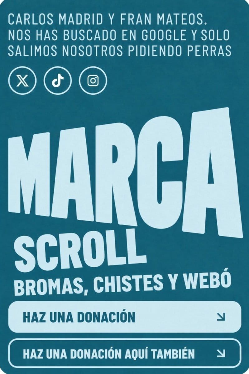 CARLOS MADRID Y FRAN MATEOS.. NOS HAS BUSCADO EN GOOGLE Y SOLO SALIMOS NOSOTROS PIDIENDO PERRAS MARCA SCROLL BROMAS, CHISTES Y WEBó