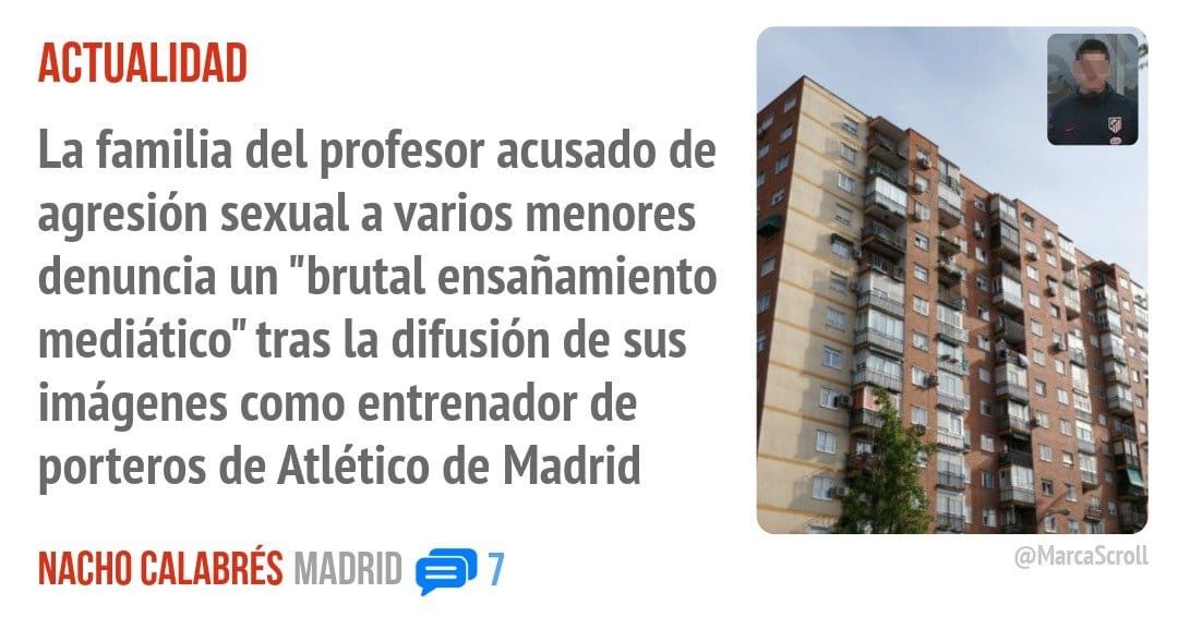 ACTUALIDAD. La familia del profesor acusado de agresión sexual a varios menores denuncia un "brutal ensañamiento mediático" tras la difusión de sus imágenes como entrenador de porteros de At