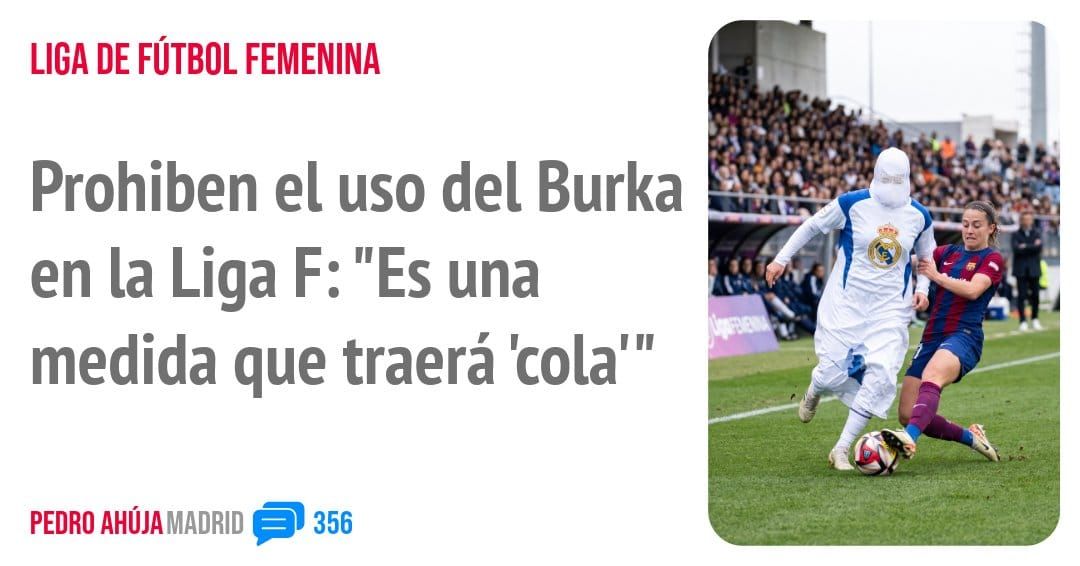 LIGA DE FÚTBOL FEMENINA. Prohiben el uso del Burka en la Liga F: "Es una medida que traerá 'cola"'