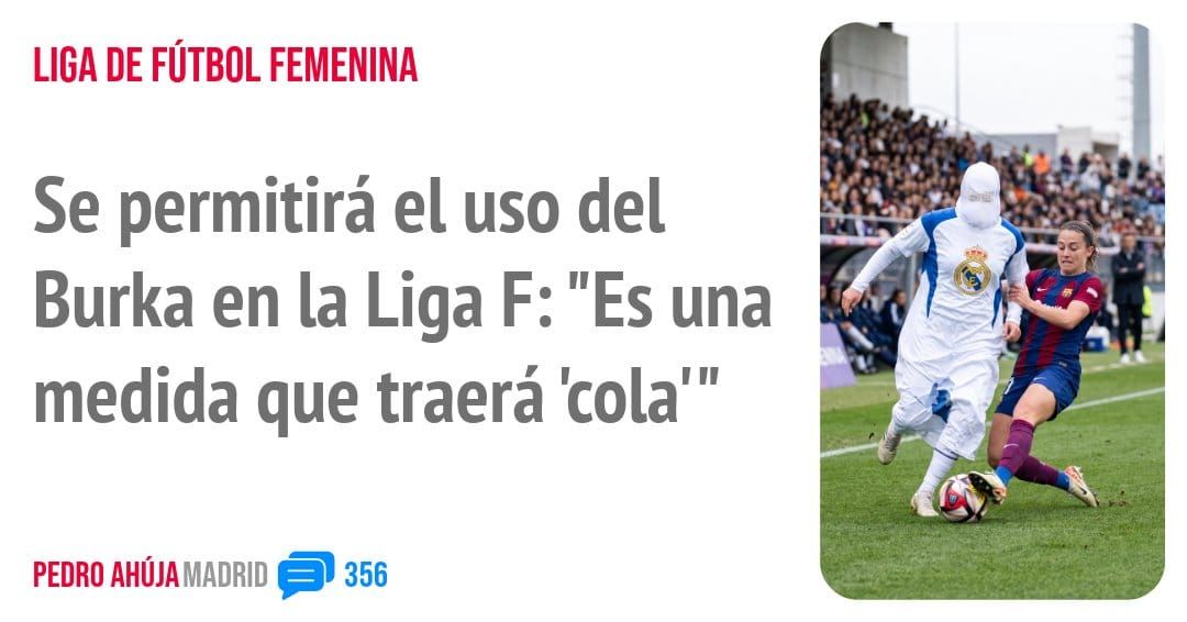 LIGA DE FÚTBOL FEMENINA. Se permitirá el uso del Burka en la Liga F: "Es una medida que traerá 'cola"'