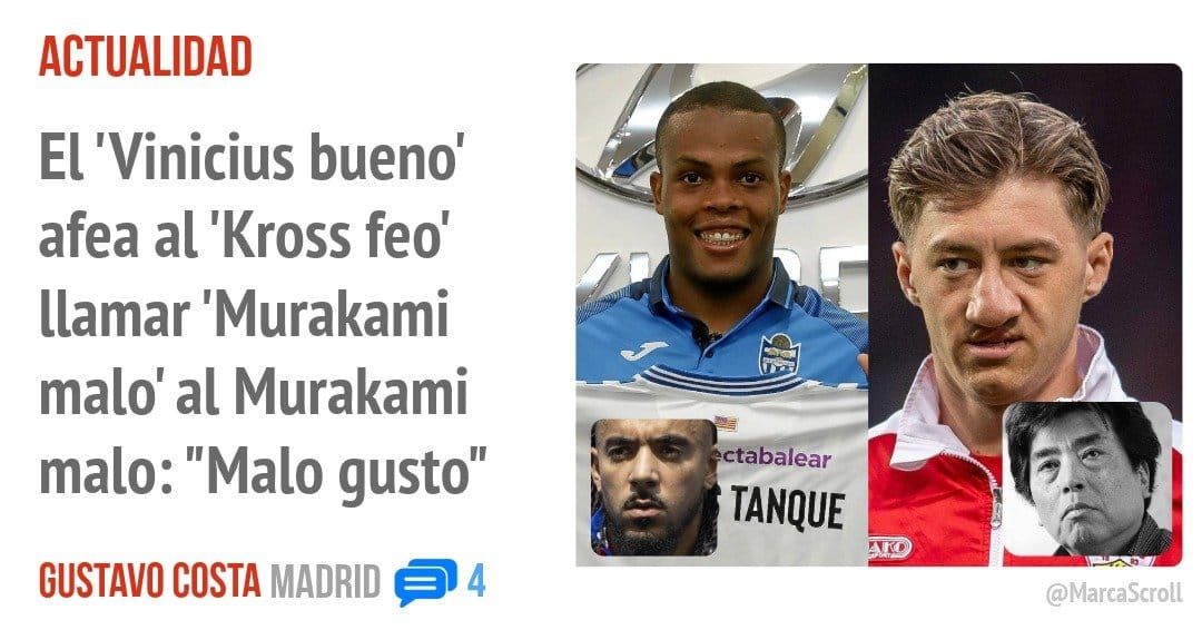 ACTUALIDAD. El 'Vinicius bueno' afea al 'Kross feo' llamar 'Murakami malo' al Murakami malo: "Malo gusto"
