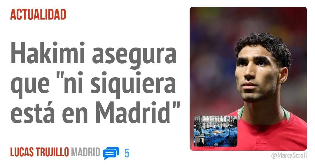 ACTUALIDAD. Hakimi asegura que "ni siquiera está en Madrid"