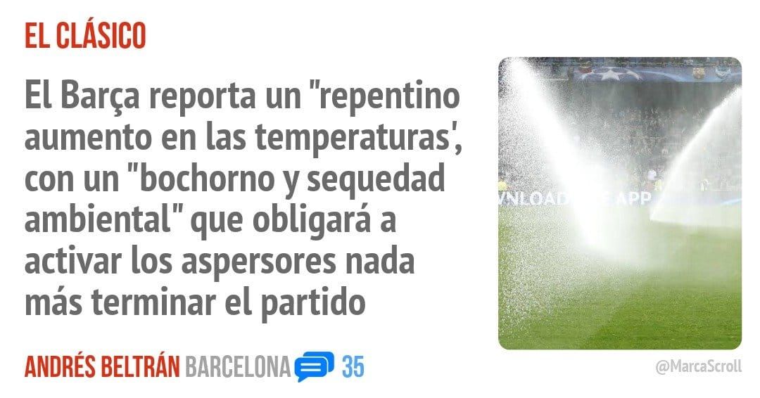 EL CLÁSICO. El Barça reporta un "repentino aumento en las temperaturas', con un "bochorno y sequedad ambiental" que obligará a activar los aspersores nada más terminar el partido