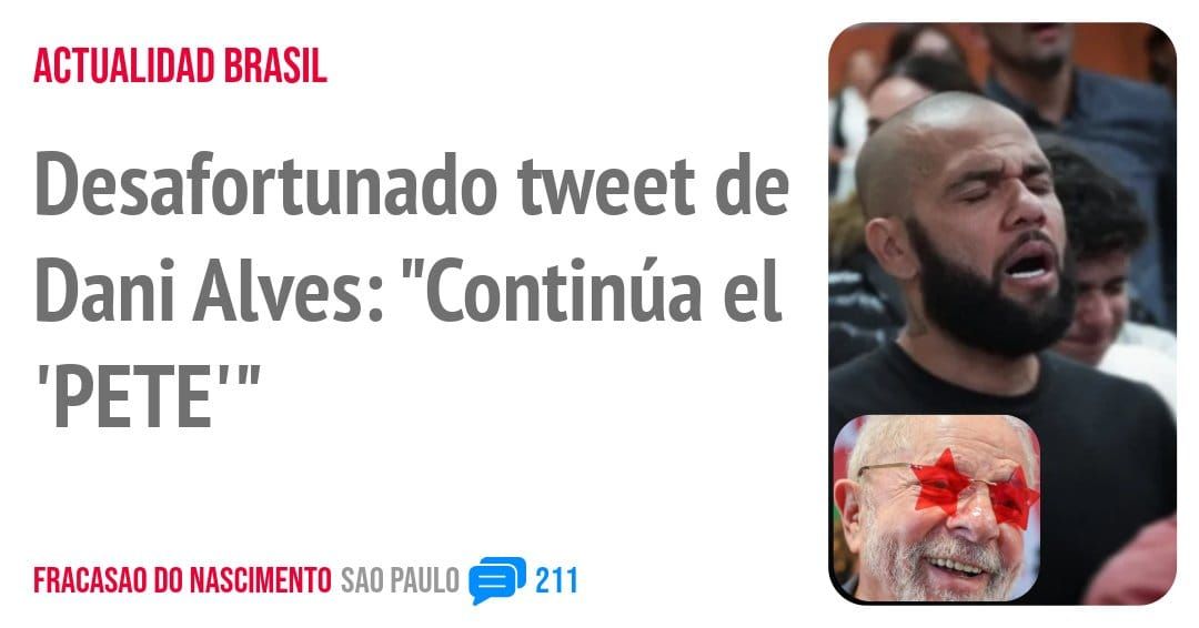 ACTUALIDAD BRASIL. Desafortunado tweet de Dani Alves: "Continúa el 'PETE"'