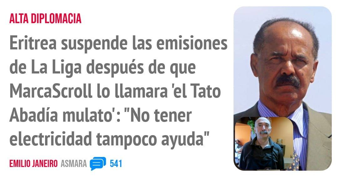 ALTA DIPLOMACIA. Eritrea suspende las emisiones de La Liga después de que MarcaScroLl 10 llamara 'el Tato Abadía mulato': "No tener electricidad tampoco ayuda"