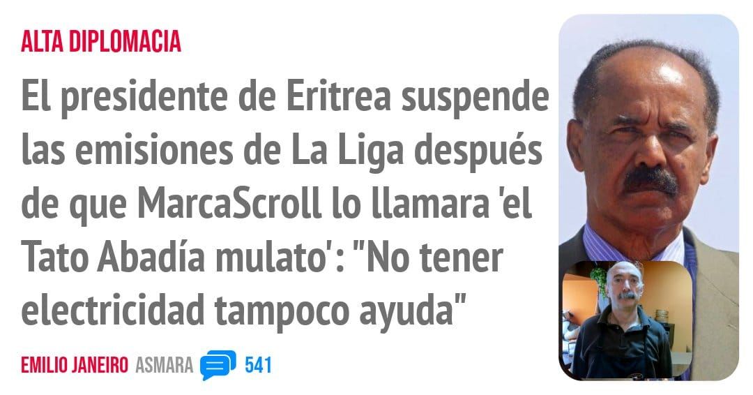 ALTA DIPLOMACIA. El presidente de Eritrea suspende las emisiones de La Liga después de que MarcaScroll 10 llamara 'el Tato Abadía mulato': "No tener electricidad tampoco ayuda"
