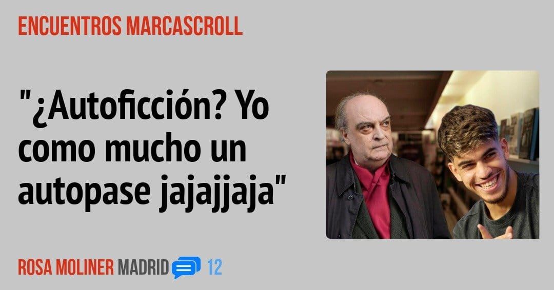 ENCUENTROS MARCASCROLL. "¿Autoficción? Yo como mucho un autopase JaJaJJaJa