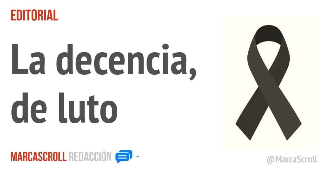 EDITORIAL. La decencia, de luto