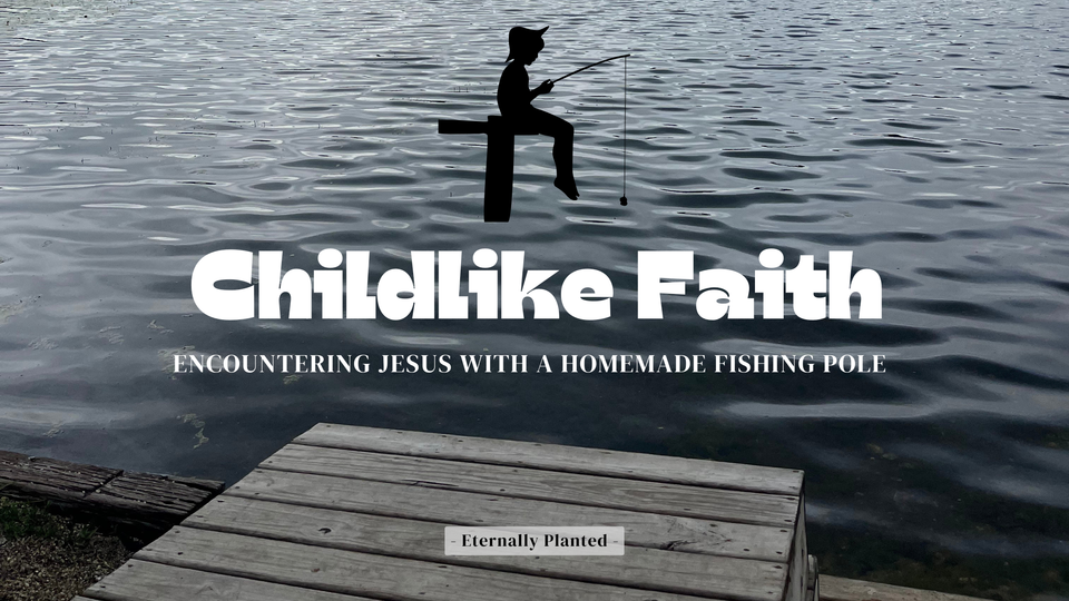 Childlike Faith: Encountering Jesus with a Homemade Fishing Pole