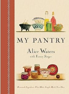My Pantry: Homemade Ingredients That Make Simple Meals Your Own: A Cookbook