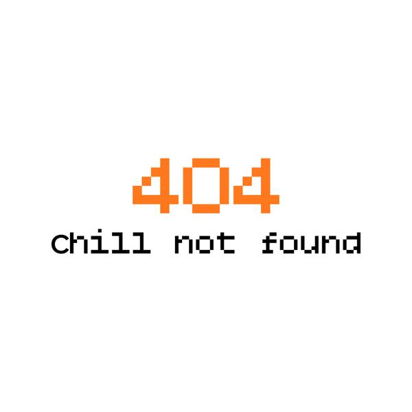 404 Chill Not Found