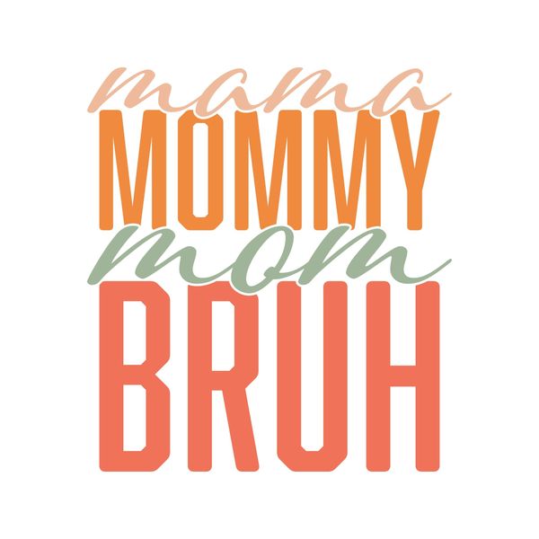 Mama Mommy Mom Bruh