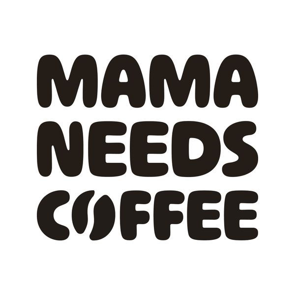 Mama Needs Coffee