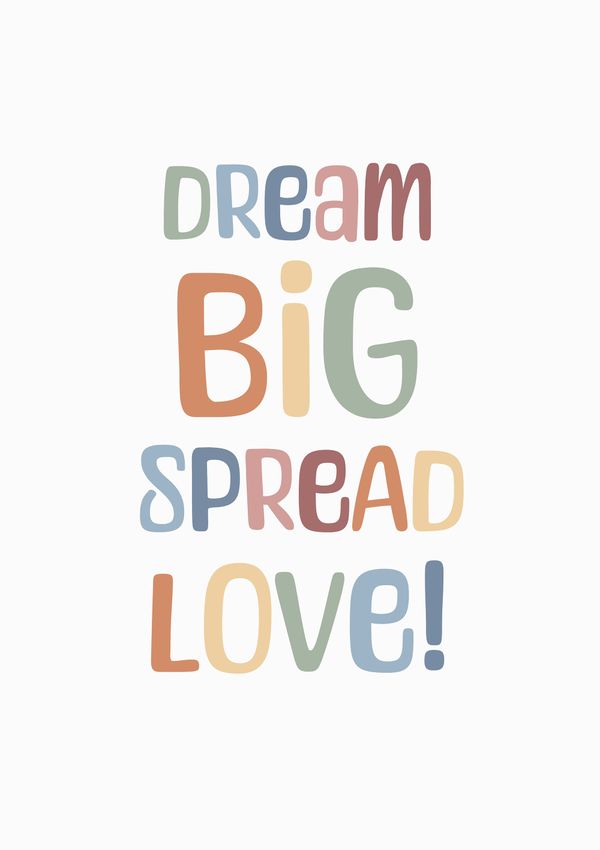 Dream Big Spread Love Wall Art Poster