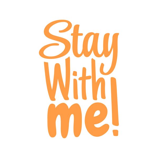 Stay With Me!