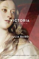 Victoria: the Queen By Julia Baird 941.081 VICT 