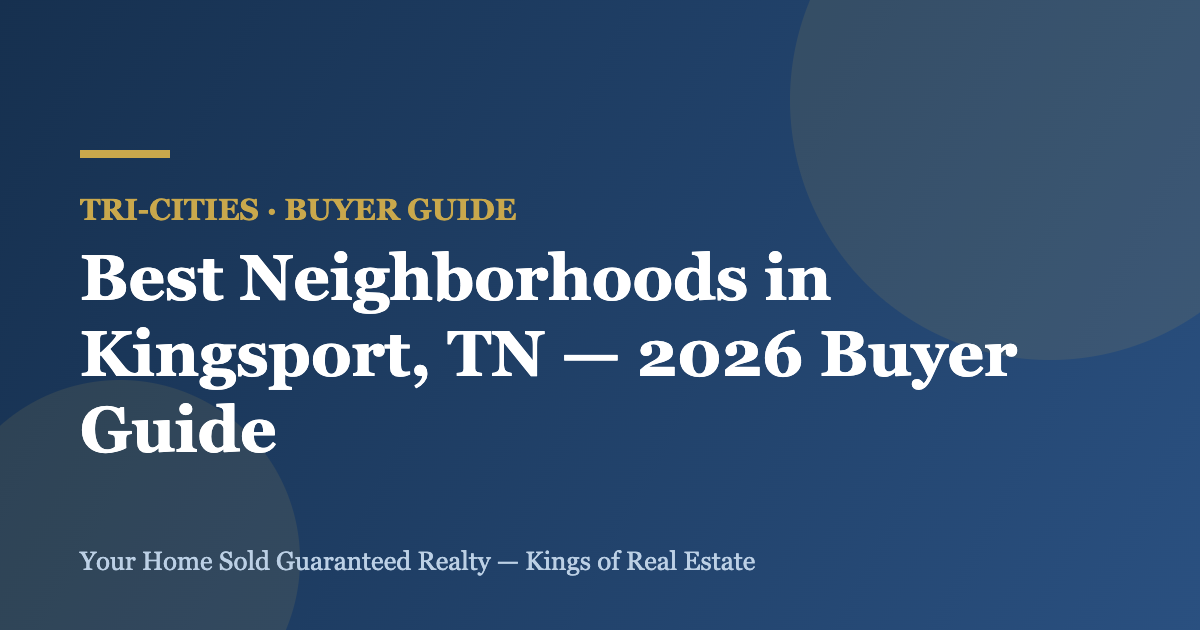 Best Neighborhoods in Kingsport, TN — 2026 Buyer Guide