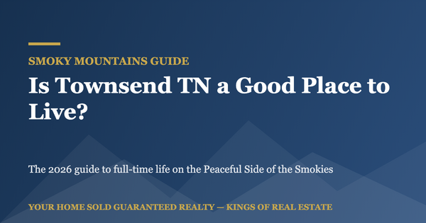 Is Townsend TN a Good Place to Live in 2026? Life on the Peaceful Side of the Smokies