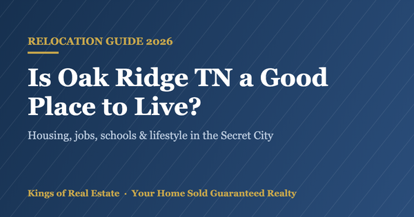 Is Oak Ridge TN a Good Place to Live in 2026? Honest Local Guide