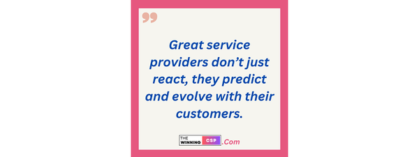 Great service providers don't just react, they predict and evolve with their customers.