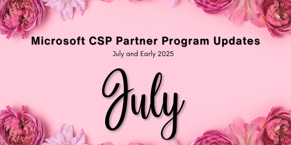 Microsoft CSP Partner Program Updates - July & Early August 2025