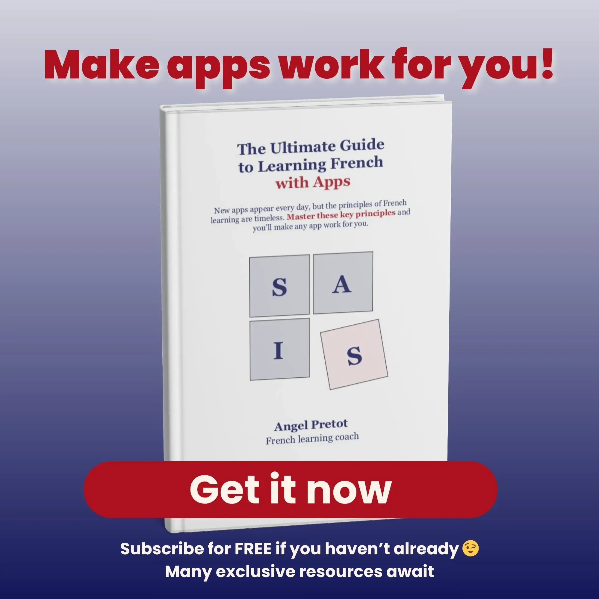 A visual of the free ebook The ultimate guide to learning French with Apps, with the title Make apps work for you, and a "get it now" button. Click through to get the guide on the next page.
