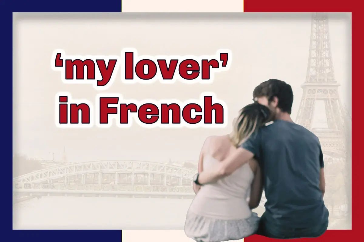 10+ charming ways to say ‘my lover’ in French