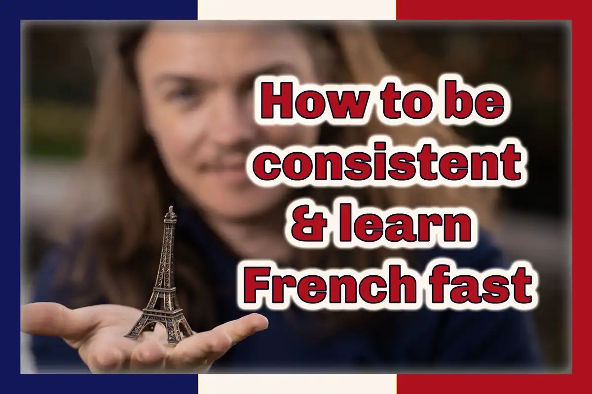 How to be consistent and learn French fast