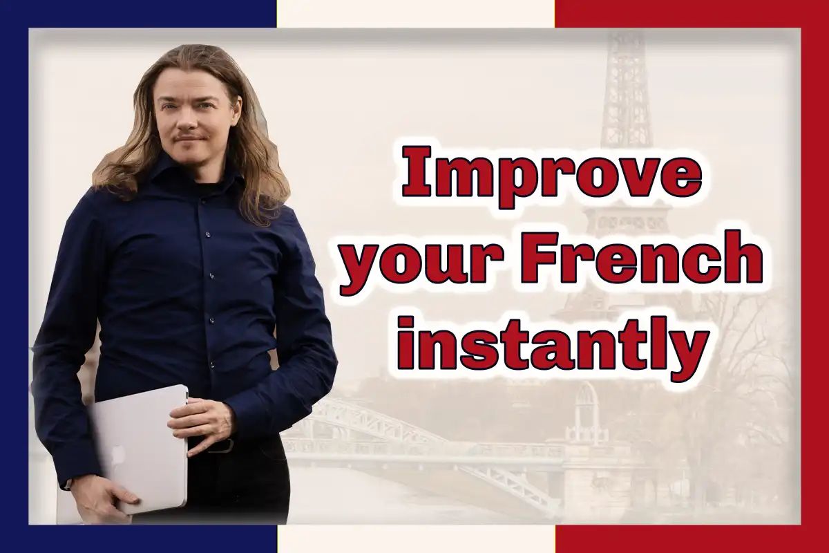 How to improve your French instantly - powerful hack