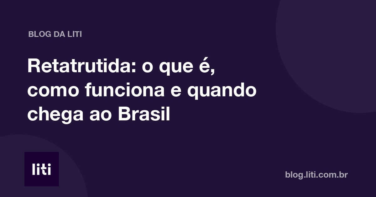 Retatrutida: o que é, como funciona e quando chega ao Brasil — Blog da Liti