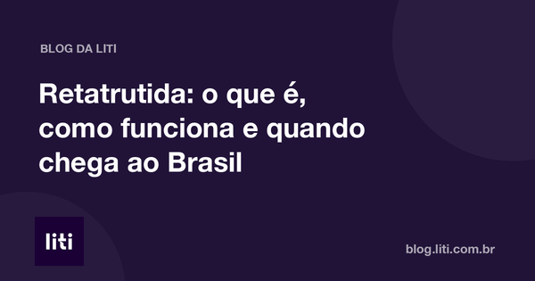 Retatrutida: o que é, como funciona e quando chega ao Brasil — Blog da Liti