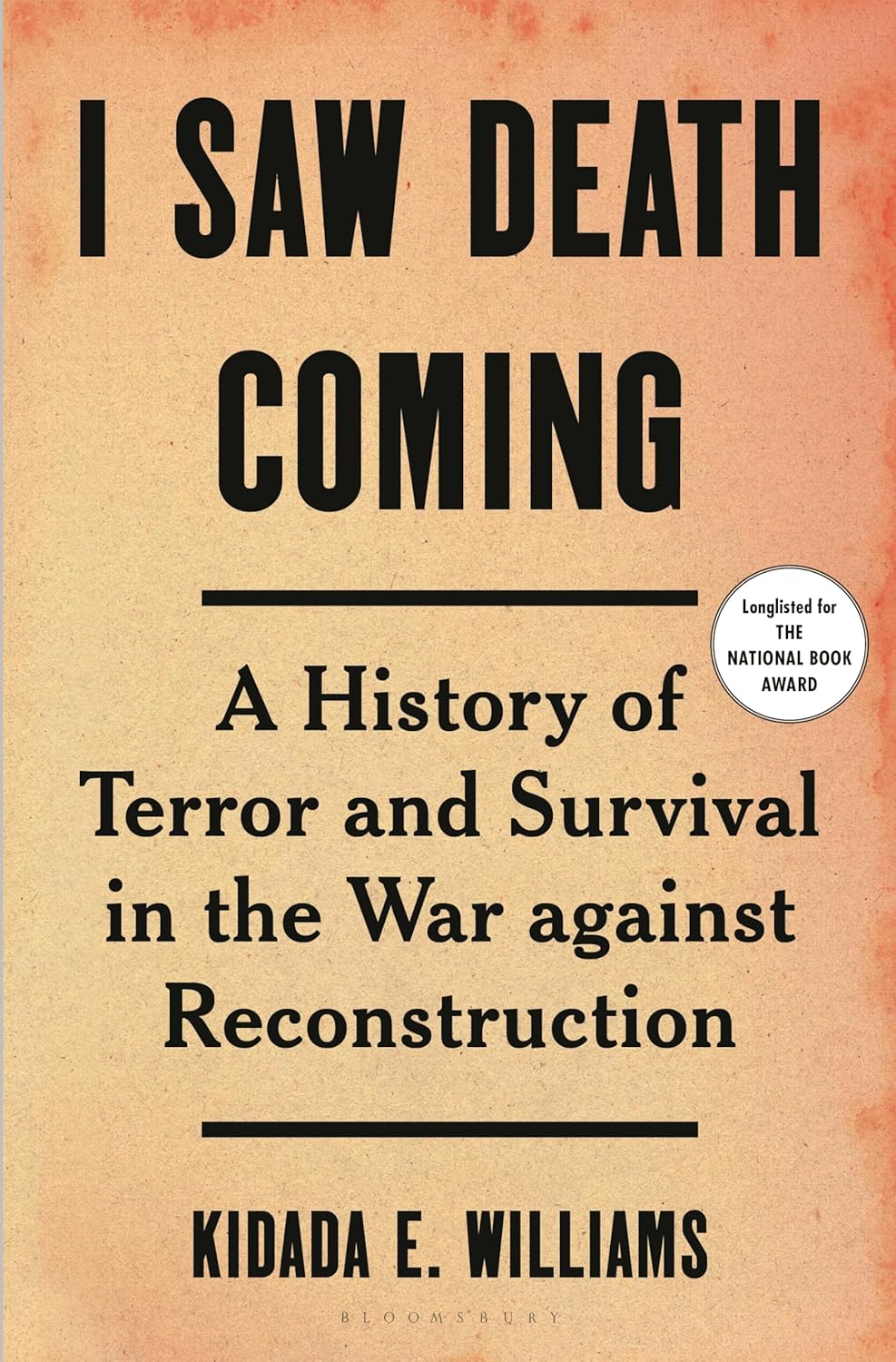 I saw Death Coming: A History of Terror and Survival in the War against Reconstruction (2023) a book by Kidada E. Williams, published by Bloomsbury Publishing