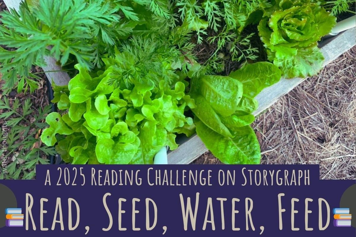 Lettuce and carrots growing. Read, Seed, Water, Feed: a 2025 Reading Challenge on Storygraph. Photo watermark: water thoughts