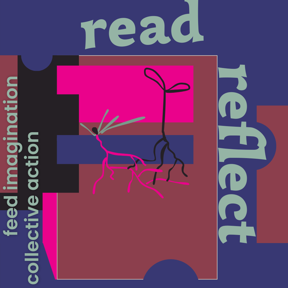 Digital illustration in earthy red-purple, rich, deep blue-purple, hot pink, and black, with pale turquoise green text that reads Read, Reflect, feed imagination, collective action.