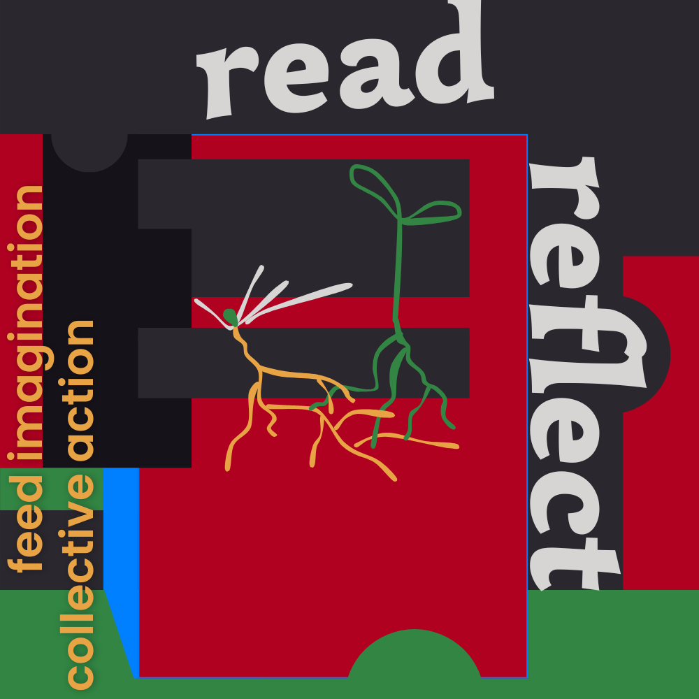Digital illustration in dark gray, red, green, black, bright azure blue, warm yellow, with grayish-white and warm yellow text that reads Read, Reflect, feed imagination, collective action.