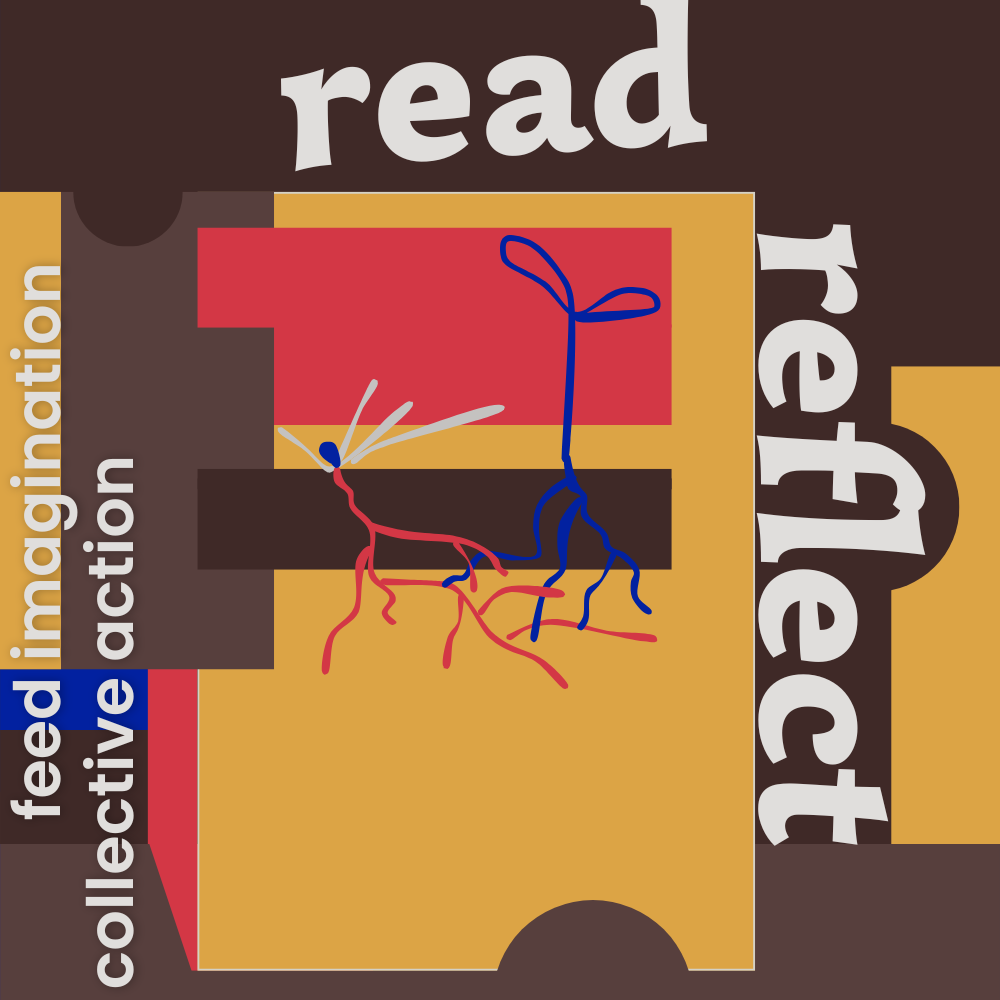 Digital illustration in golden yellow, red, greyish brown, warm reddish brown, and blue with soft light gray text that reads Read, Reflect, feed imagination, collective action.
