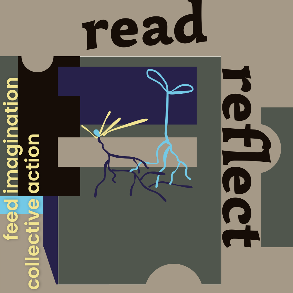 Digital illustration in rich gray-green, khaki, dark blue, black, pastel yellow, and sky blue, with black and pastel yellow text that reads Read, Reflect, feed imagination, collective action.