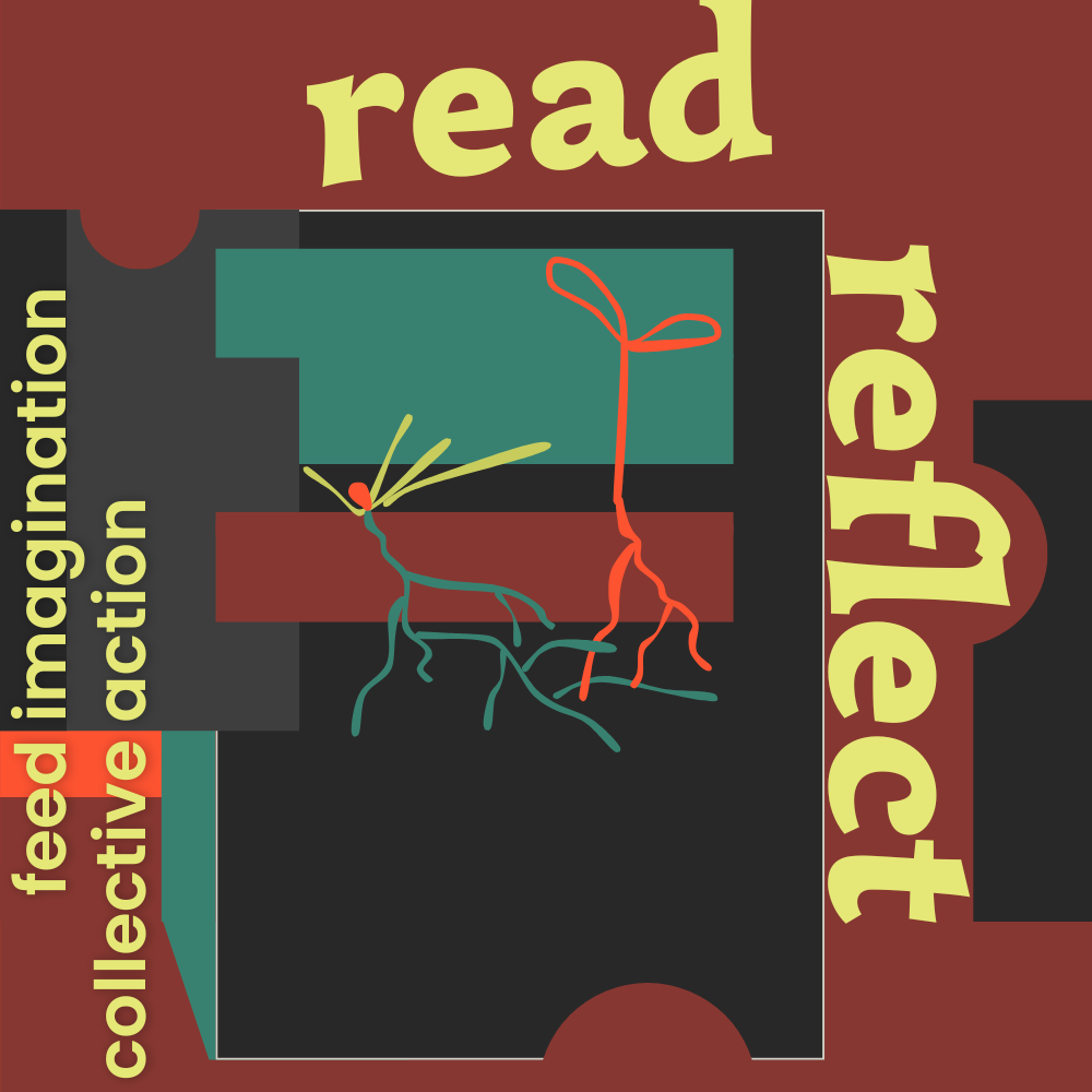 Digital illustration in warm reddish-brown, black, dark gray, medium bluish green or teal, and orange, with light yellow text that reads Read, Reflect, feed imagination, collective action.