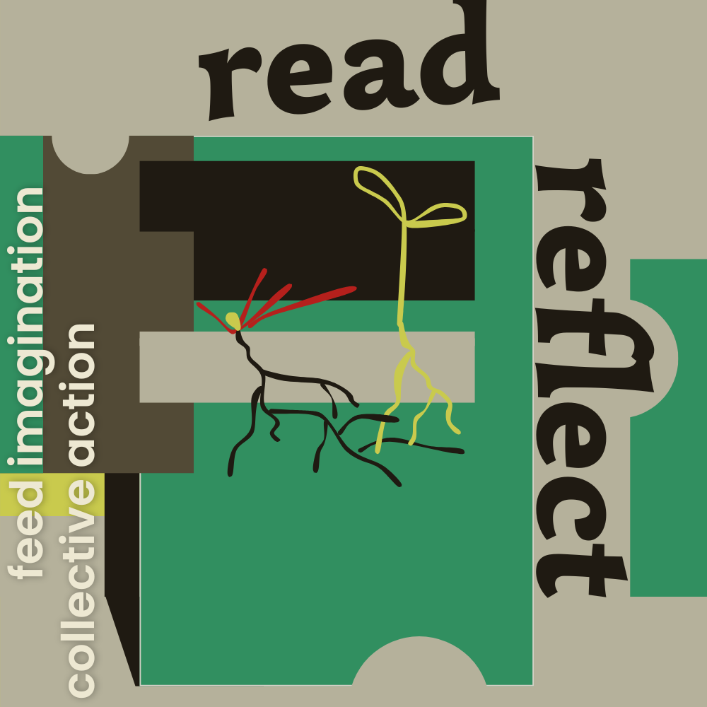 Digital illustration in light grayish beige, black, green-brown, medium green, red, and yellow, with black and off-white text that reads Read, Reflect, feed imagination, collective action