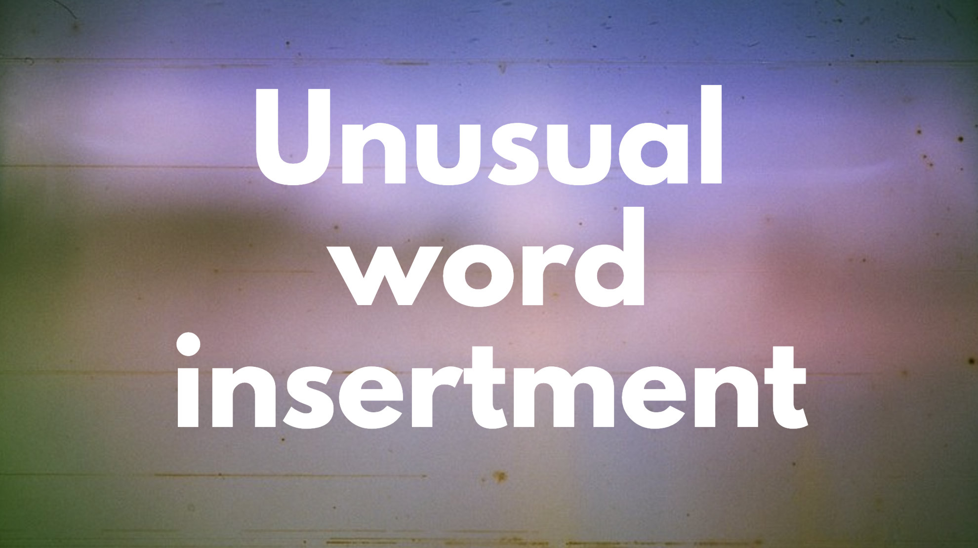 A banner saying 'unusual word insertment'