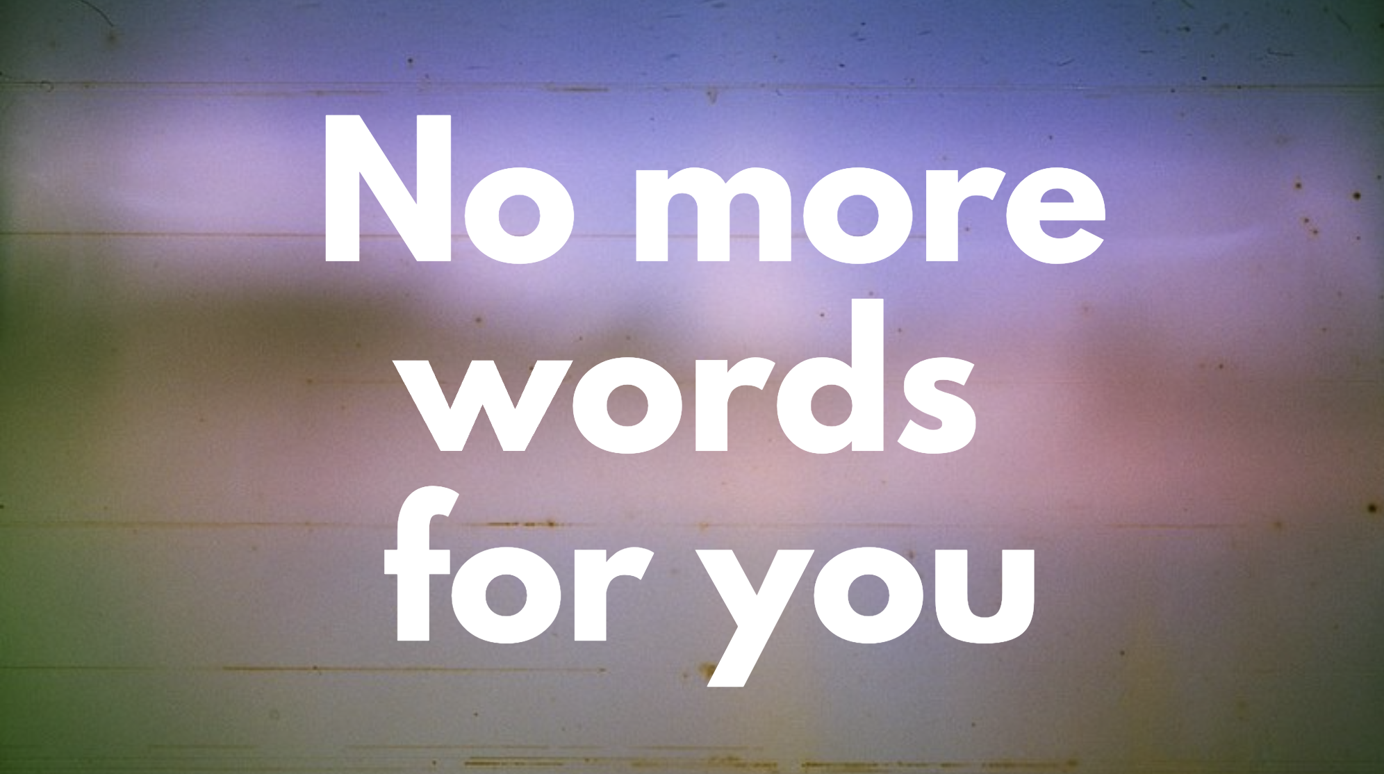 A banner saying 'no more words for you'
