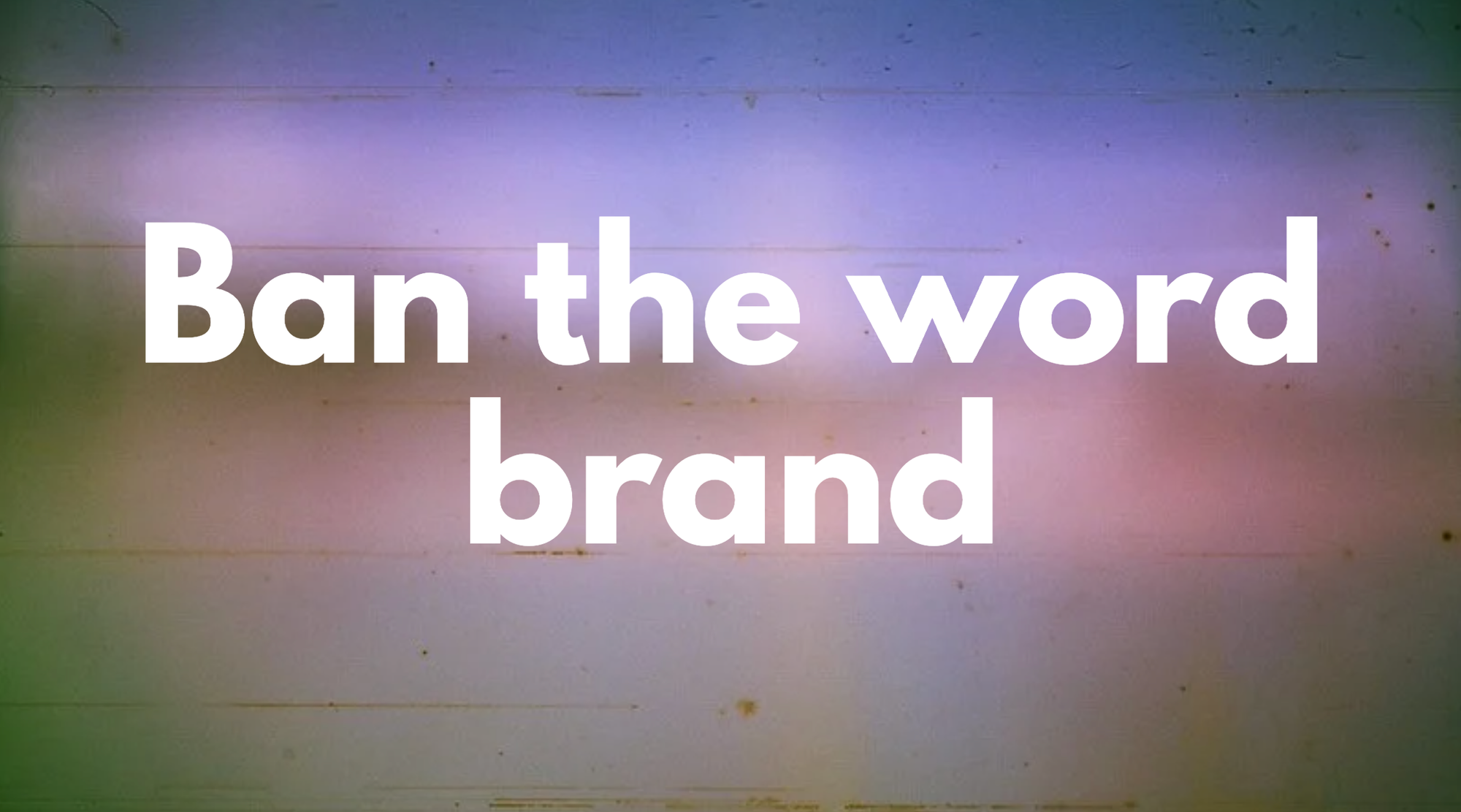 Headline that says 'ban the word brand'