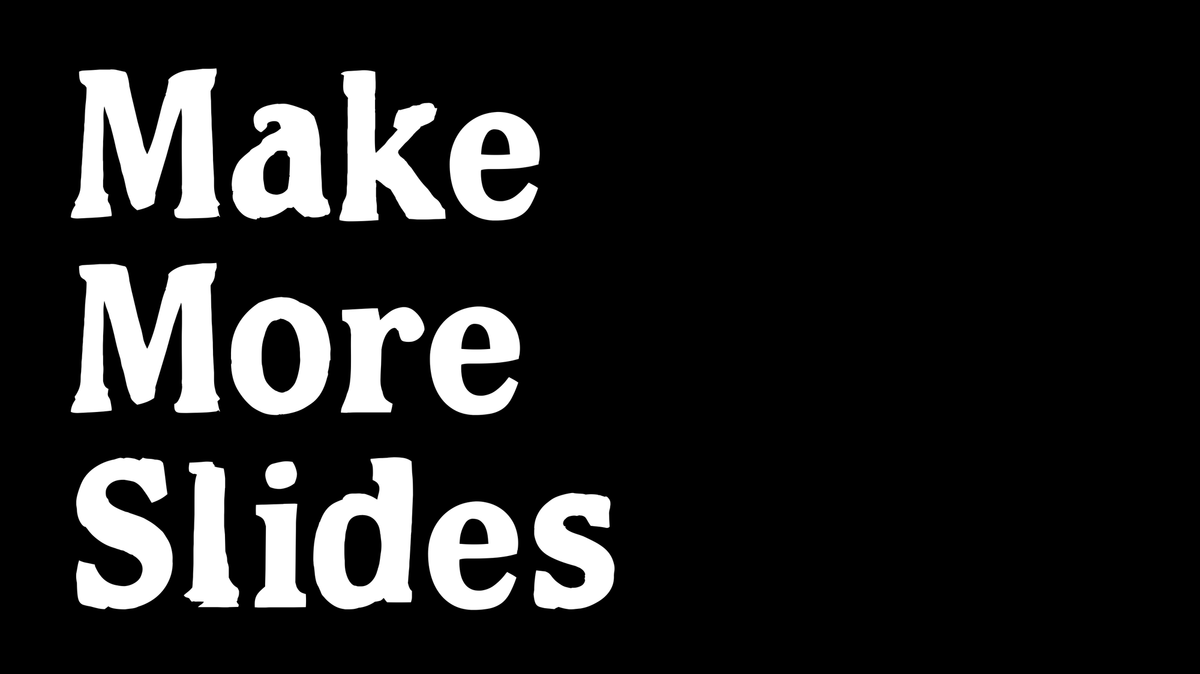 A slide saying Make More Slides