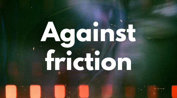 Against friction